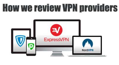 How we review VPN providers